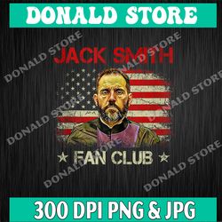 Jack Smith Fan Club Png, Justice Present for Liberals, Father's Day Gift, Gift for Friend, Politics Jack Smith Png