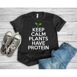 Plant Protein Shirt, Vegan Gifts, Vegetarian Shirt, Funny Vegan Shirt, Keep Calm Plant Protein, Plants Have Protein, Veg