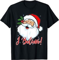 I Believe In Santa Claus T-Shirt Funny Christmas Holiday T-Shirt