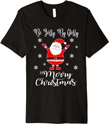 Be Jolly By Golly Santa Claus Merry Christmas Ugly Premium T-Shirt