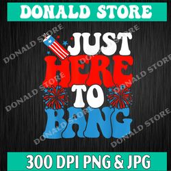 Just Here To Bang Png, Just Here To Bang Png, Independence Day Png, Firecracker Png, 4th Of July Png, 4th Of July Png