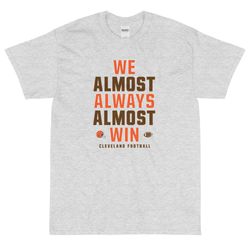 We Almost Always Almost Win - Funny Cleveland Browns light-colored tee - Sizes up to 5XL - Short Sleeve T-Shirt