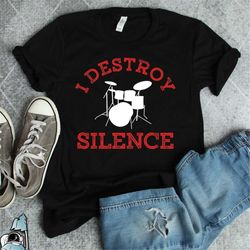 Drummer Shirt, I Destroy Silence T-Shirt, Drummer Gift, Drum Set Shirt, Music Gift For Drummer, Musician Shirt, Drummer