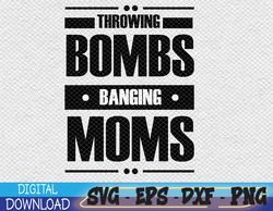 THROWING BOMBS AND BANGING MOMS, THROWING BOMBS BANGING MOMS Svg, Eps, Png, Dxf, Digital Download