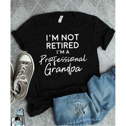 Professional Grandpa Shirt, Grandfather Gift, Father's Day Gift, Retired Shirt, Retired Grandpa Gift, Retirement Gifts,