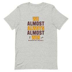 We almost always almost win - Washington Commanders - Funny Unisex t-shirt