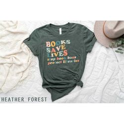 Books Save Lives Shirt, Banned Books Tee, Read Banned Books, Stop Book Banning, Ban Books Not Bigots, Protect Libraries,