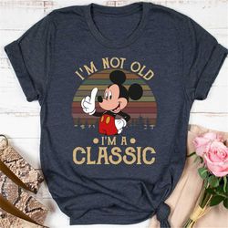 Funny Mickey Mouse Shirt, I'm Not Old, I'm A Classic, Vintage Mickey Mouse Shirt, Disney Mickey Shirt, Funny Shirt Gift,