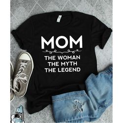 mom the woman the myth the legend, mom shirt, funny mom gift, mother's day gift, new mom, expecting mom, baby shower gif