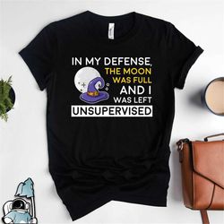 Witch Shirt, Witch Left Unsupervised, Wiccan Shirt, Moon Was Full Moon Shirt, Wiccan Gift, Wiccan Art, Halloween Shirt,