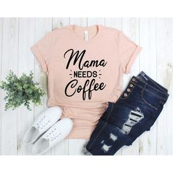 Mama Needs Coffee Shirt, Mom Gifts, Mom Shirts, Coffee Gift For Mom, Mother's Day Gifts, Funny Mom T-Shirts, Coffee Shir