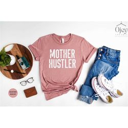 Mother Hustler Shirt, Mothers Day Shirt, Gift for Mother, Gift for Mom, Hustler Shirt, Best Mom T-Shirt, Favorite Mom Sh