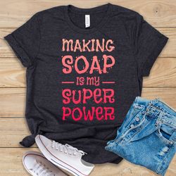 Making Soap Is My Superpower Shirt  Tank Top  Hoodie  Funny Soap Maker Gift  Cute Soap Making Shirt  Soap Making Shirt