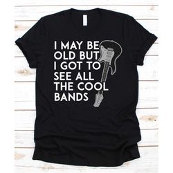 cool bands shirt, old birthday t-shirt, birthday gift, may be old, 50th birthday, 60th birthday, 70th birthday, old man