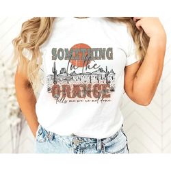 Western Shirt, Something In The Orange Shirt, Country Music, Country Concert, Western Country Shirt, Country Girl Hoodie
