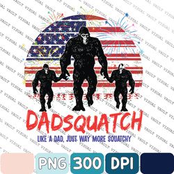 Dadsquatch Like A Dad Just Way More Squatchy Png, Bigfoot Advanture Us Flag Graphic Png, Celebrating Png For Father's