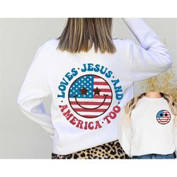Loves Jesus And America Too Sweatshirt, Retro 4th of July, Fourth of July Shirt, Independence Day Tee, USA Shirt, Patrio