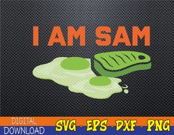 Funny Fried Green Ham and Eggs Days I Am Sam Svg, Eps, Png, Dxf, Digital Download