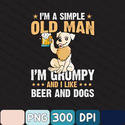 Beer Dog Lover Png, I'm A Simple Old Man I'm Grumpy And I Like Beer And Dogs Png, Cute Dogs With Beer Png, Dog Owner Png