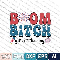 Boom Bitch Get Out The Way, Fireworks Svg, Happy 4th Of July Svg, Kids 4th Of July Svg, 4th Of July Matching Svg