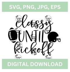 Classy Until Kickoff Football SVG, Classy Until Kickoff Digital Download