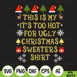 This Is My Its Too Hot For Ugly Christmas Svg, Funny Quote Christmas Svg, Ugly Christmas Svg