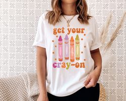 Get Your Cray-on Shirt, Distressed Teacher Shirt, Cute Teacher Shirts, Trendy Retro Teacher Shirt, Funny Teacher Shirt,