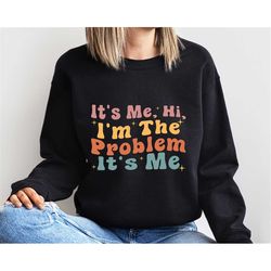 It's me Hi, I'm the problem it's me Sweatshirt, Song Sweatshirt, Kids  tee, Funny Sweatshirt, T-shirts for Kids