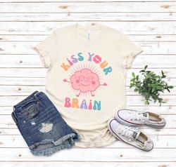 kiss your brain shirt, teacher shirt, mental health t shirt, teacher apparel, sped teacher gift, therapy t shirt, brain