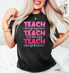 Teach T-Shirt, Compassion Kindness, Best Teacher Ever, Teach Love Inspire,Confidence Shirt,Back To School,Teacher Apprec