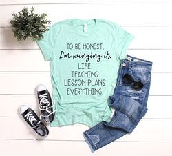 Funny Teacher Shirts, To Be Honest T Shirt,  Im Winging It, Life Teaching Lesson Plans Tee, Shirts For Teachers, New Tea