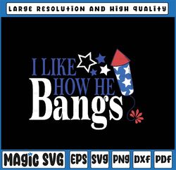 I Like How He Bangs Svg, 4th of July Fireworks Svg, Independence Day Png, Digital Download
