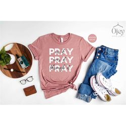 Pray On It, Pray Over It, Pray Through It, Christian Shirt, Religious Shirt, Gift For Mom, Prayer Shirts, Religious Shir