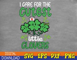 I Care For Cutest Clovers Nurse St Patricks Day Svg, Eps, Png, Dxf, Digital Download
