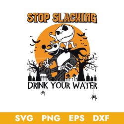 Stop Slacking Drink Your Water Svg, Jack Skellington Svg, Halloween Svg, Svg, Png Dxf Eps Digital File