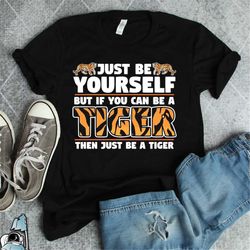 tiger shirt, be a tiger shirt, tiger gifts, year of the tiger, tiger art, tiger print t-shirt, be yourself but be a tige