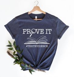 Prove It Shirt, Prove it Text Evidence Shirt, ELA Teacher Shirt, English Teacher shirt ,Teacher Shirt ,Reading Teacher S