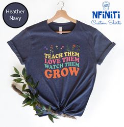 Teach Them Love Them Watch Them Grow T-shirt, Teacher Shirts, Teacher Groovy Gifts, RETRO Teacher Shirt, Teacher Life sh