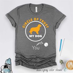 golden retriever shirt, golden retriever gifts, dog owner shirt, dog owner gift, golden retriever circle of trust, dog r