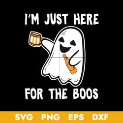 I'm Just Here For The Boos Svg, Halloween Svg, Png Dxf Eps Digital File