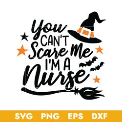 You Can't Scare Me I'm A Nurse Svg, Halloween Svg, Png Dxf Eps Digital File