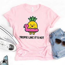 Tropic Like It's Hot Shirt, Pineapple Shirt, Summer Shirts, Summer Gifts, Summer Vacation Shirt, Vacation T-Shirt, Cruis