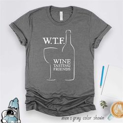 Wine Tasting Shirt, Wine Shirt, Wine Gifts, Wine Lover Gift, Winery Shirt, Wine Glass Design, WTF Wine Tasting Friends T