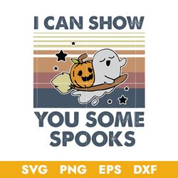 I Can Show You Some Spooks Svg, Halloween Svg, Png Dxf Eps Digital File