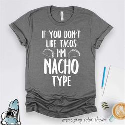 Taco Shirt, Nacho Type, Taco Gifts, Taco Party, Cinco De Mayo Gift, Funny Fiesta Shirt, Funny Taco T-Shirt, Mexican Food