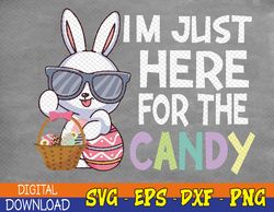 Funny Easter Bunny I'm Just Here For Easter Candy Svg, Eps, Png, Dxf, Digital Download