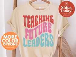 Teaching Future Leaders Shirt, Teacher shirt, Teaching Shirts, Cute Shirt for Teacher, Teacher Gifts, Teacher Tees, Futu
