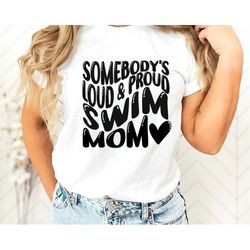 Swim Mom Shirt,Somebody Loud Proud Swim Mom Tshirt, Funny Swim Mama Shirt, Swimmer Shirt, Gift For Mom, Unisex Fit, Swim