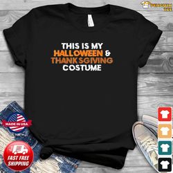 This Is My Halloween And Thanksgiving Costume Gift T-Shirt