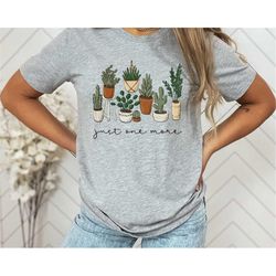 Just One More Plant Shirt, Plant Lady T-Shirt, Plant Lover Gift, Gardening Shirt, Plant Mom Shirt, Gardening Shirt, Plan